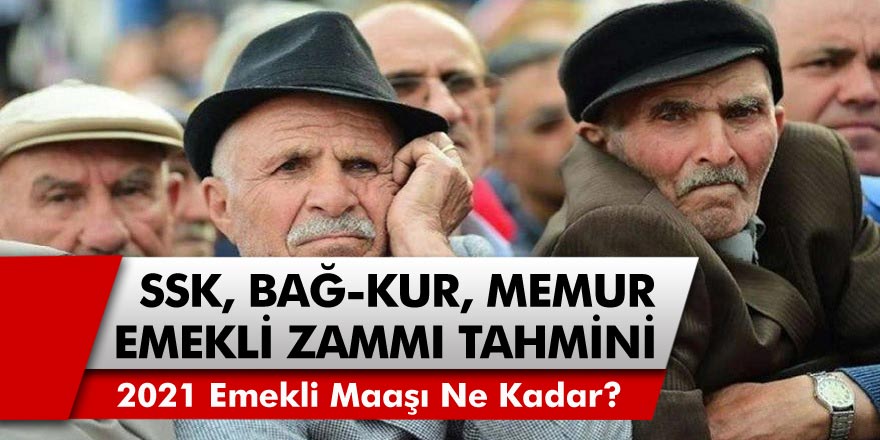 Yeni Yılda Emekli Maaşlarına Ne Kadar Zam Gelecek? 2021 Yılı Emekli Maaş Zammı Ne Kadar Olacak? 2021 Emekli Maaş Zam Tahminleri