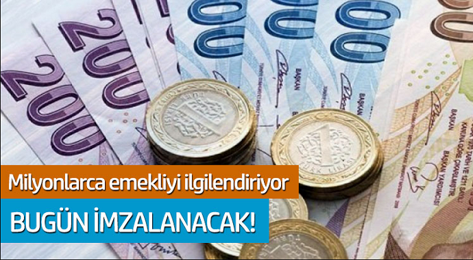 Milyonlarca emekliyi ilgilendiriyor... Bugün imzalanacak