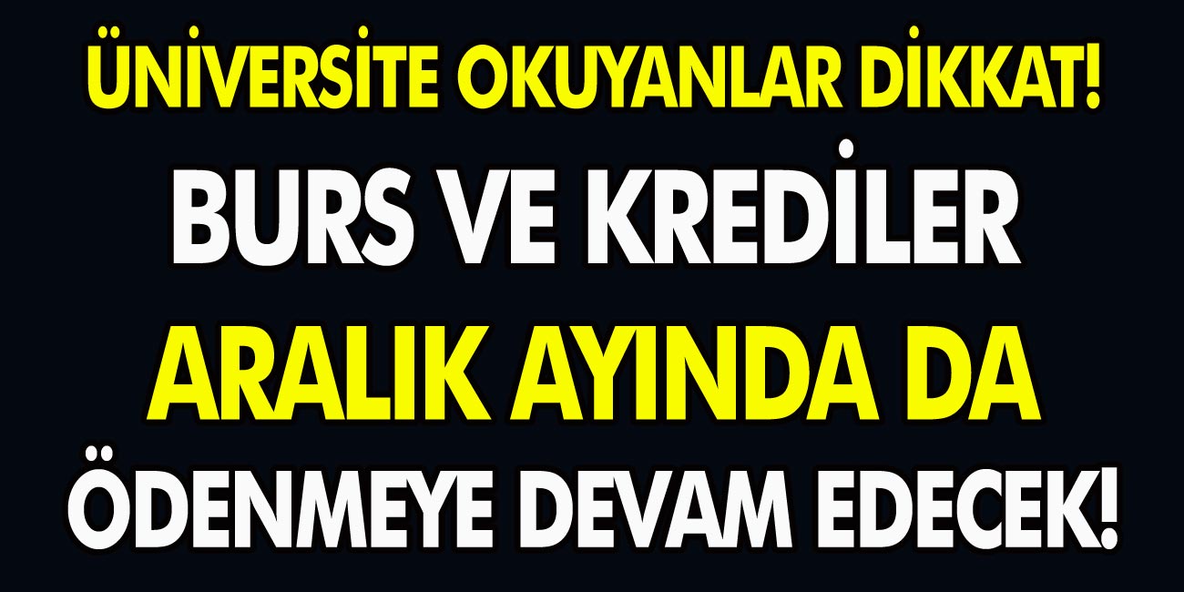 Aralık Ayında Da Burs ve Krediler Ödenmeye Devam Edecek! Özel ve Devlet Üniversitelerinde Okuyanlar Dikkat!