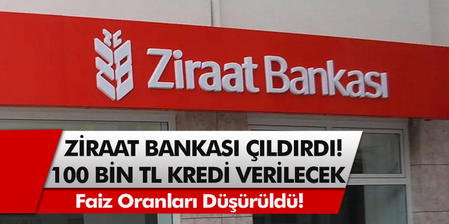 Ziraat Bankasından Görülmemiş kampanya! Faiz Oranları Düştü! 100 Bin TL’ye Kadar Kredi Verilecek…