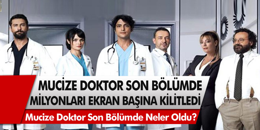 Mucize Doktor son bölüm milyonları ekran başına kilitledi! Mucize Doktor son bölümde neler oldu?