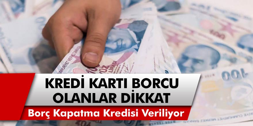 Kredi Kartı Borcu Olanlara İyi Haber Tez Geldi! Kredi Kartı ve Kredi Borcu Olanlar İçin Borç Kapatma Kredisi Veren Tüm Bankalar Açıklandı! İşte O Bankaların Listesi!