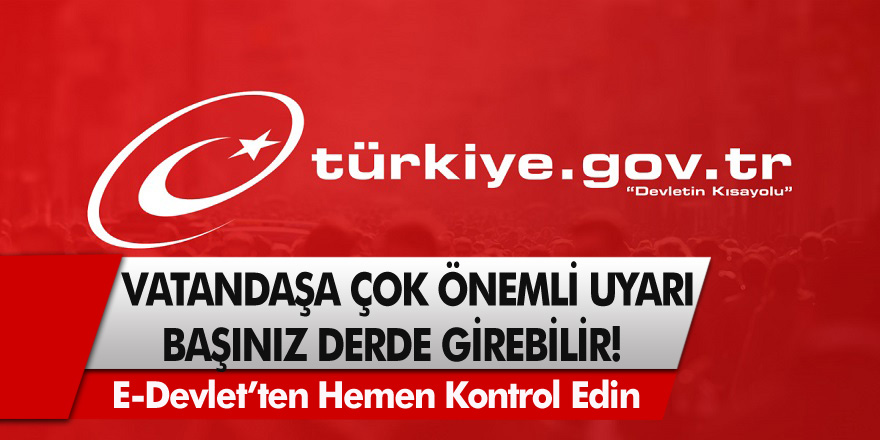 E-Devlet’e girip hemen kontrol etmeniz gerek! Kontrol etmeyen milyonlarca kişinin başı derde girdi!