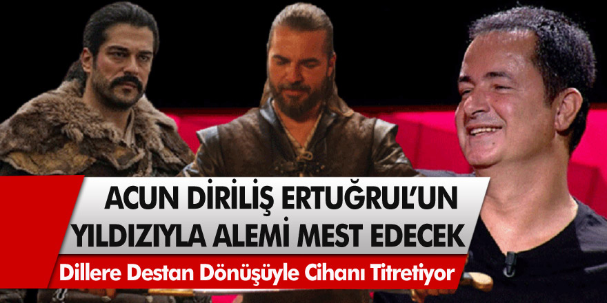 Acun Ilıcalı Reyting rekorları kıran Diriliş Ertuğrul’un Ünlü Yıldızıyla Alemi Mest Edecek! Dillere Destan Dönüşüyle Cihanı Titretiyor...