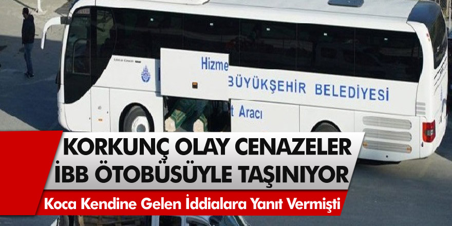 İstanbul’da Milyonları Korkutan, Şoke Eden Görüntü! Cenazeler İBB otobüsüyle taşınmaya başladı…