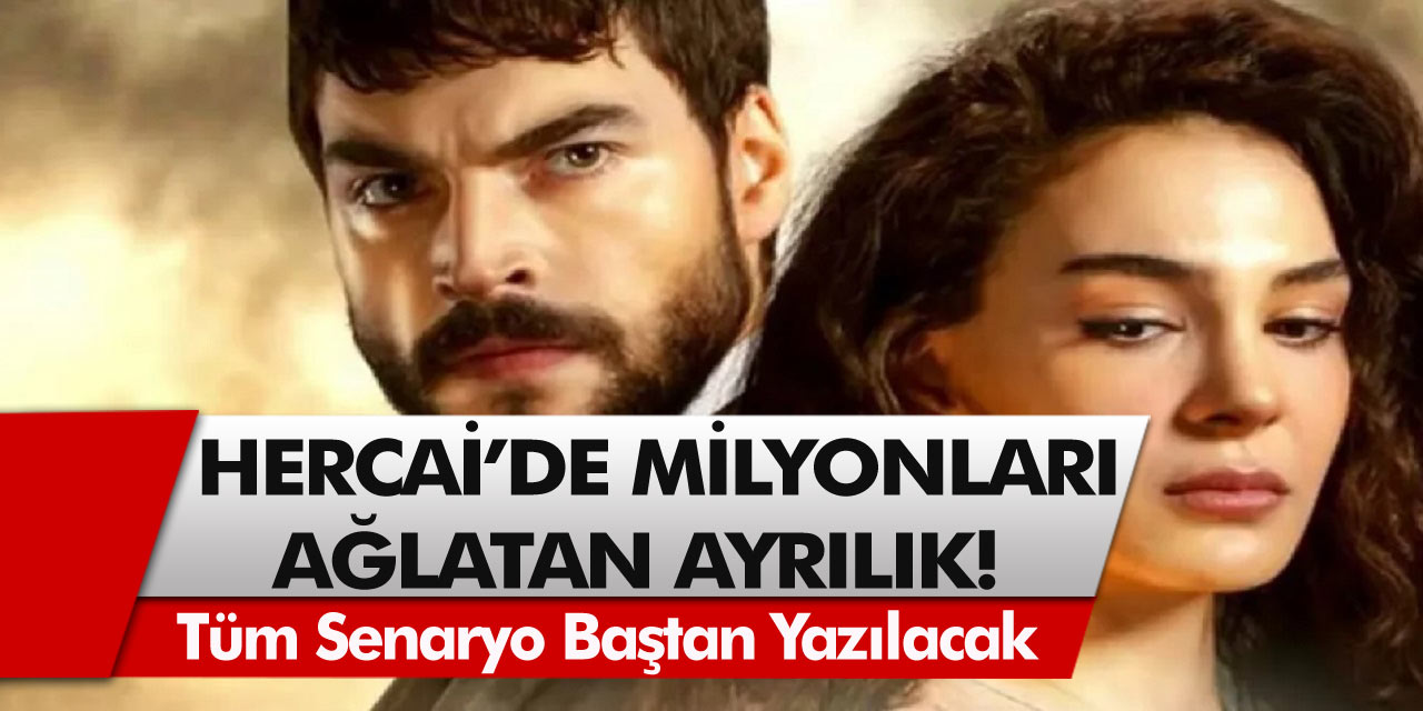 Hercai’de Milyonları Ağlatan Ayrılık! Tüm Senaryo Baştan Yazılacak, O İsim Ekranlara Son Kez Çıkacak!