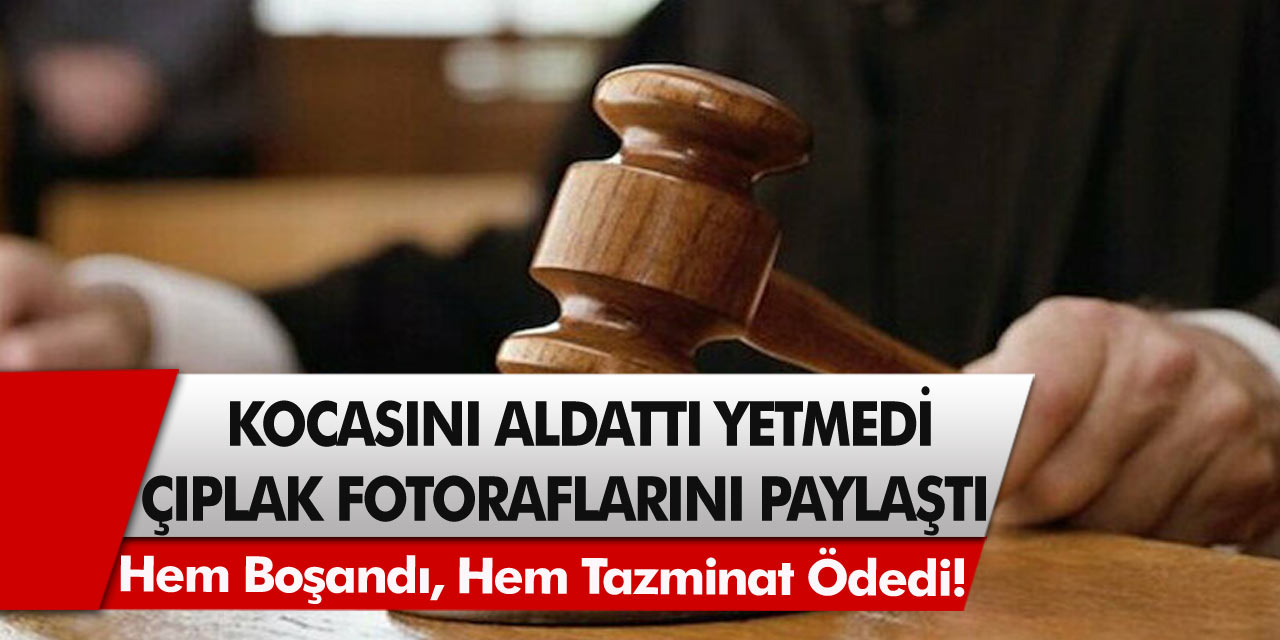 Kocasını aldattı, yetmedi çıplak fotoğraflarını paylaştı! Mahkeme, 30 Bin TL tazminat cezası verdi…