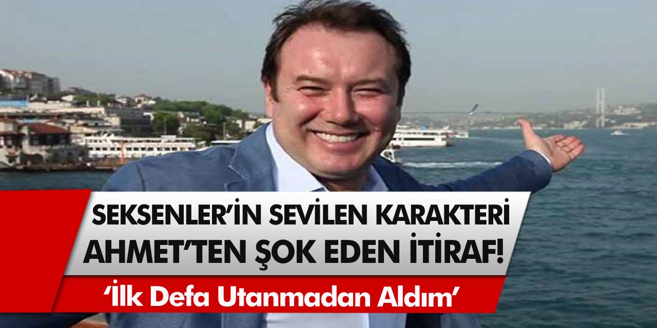 Seksenler dizisinin sevilen karakteri Ahmet’ten herkesi şok eden itiraf.! Şoray Uzun ilk defa utanmadan aldım diyerek anlattı…