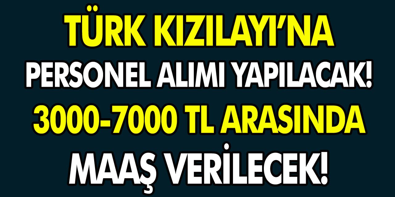 7 Bin TL maaşla, Türk Kızılay’ına Personel Alınacak! Başvuru Ekranı Yayınlandı, Şartlar Belli Oldu…