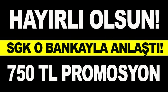 SGK O Bankayla Anlaştı! 750 TL Promosyon