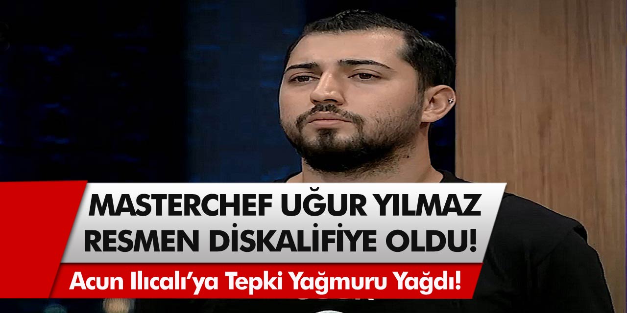 Masterchef Uğur Yılmaz, Resmen Diskalifiye Oldu! Acun Ilıcalı’ya Tepki Yağmuru Yağdı, Olay Büyüdü…