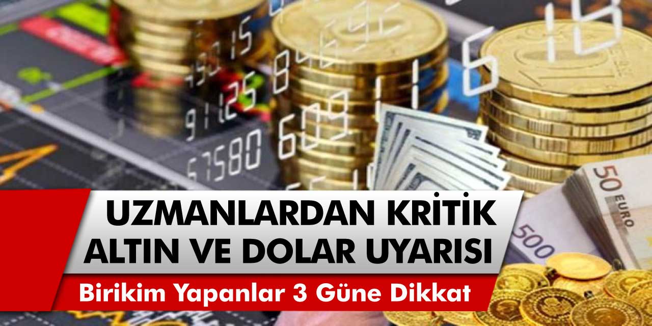 Altın ve Doları Olanlar Son 3 Güne Dikkat! Uzmanlardan Kritik Uyarı Geldi..! Altın ve Dolar İnecek mi Çıkacak mı? İşte Cevabı...