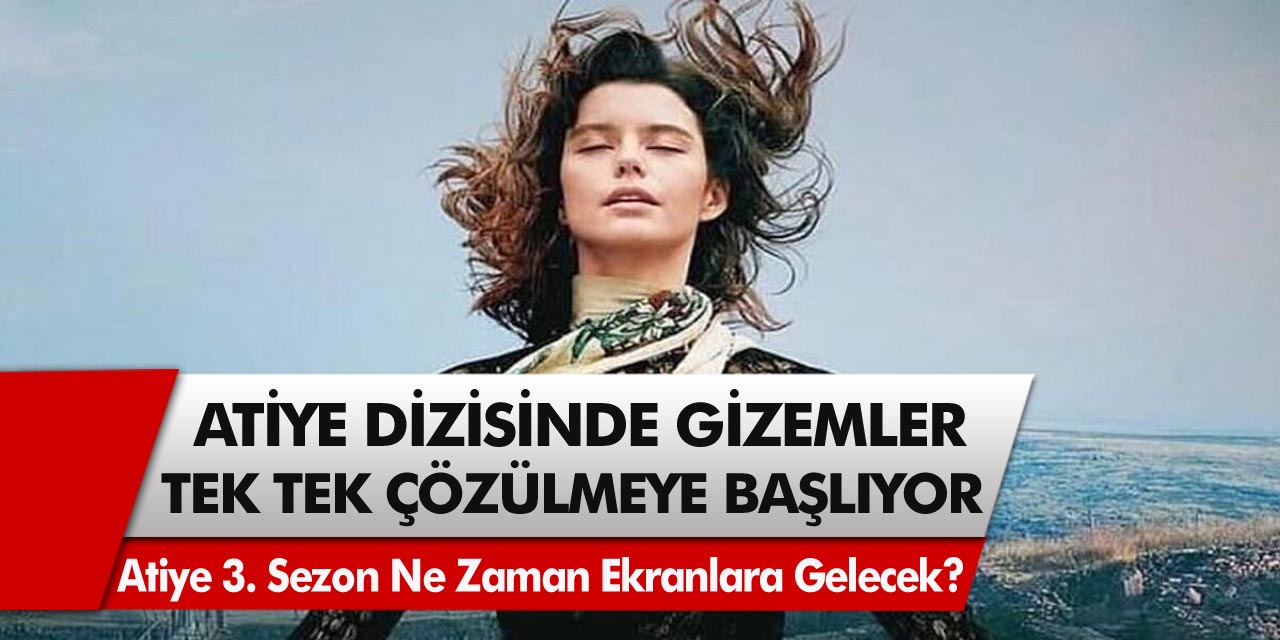 Gizemler tek tek çözülmeye başlıyor: Atiye dizisinin 3. Sezonu ne zaman yayına başlayacak? Atiye yeni sezon tarihi