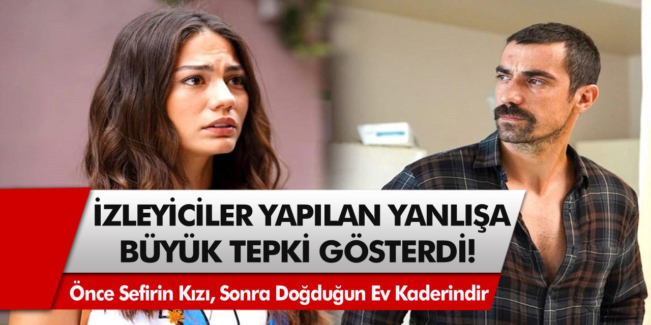 Önce Sefirin Kızı, Sonra Doğduğun Ev Kaderindir… İzleyiciler Yapılan Yanlışa Büyük Tepki Gösterdi!