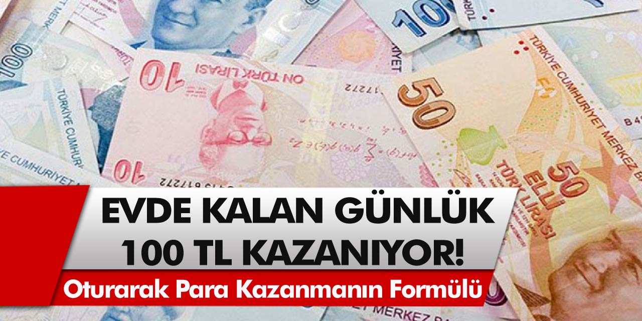 Pandemi Döneminde Evde Kalan Günlük 100 TL Kazanıyor!  Oturarak Para Kazanmanın Formülü Bulundu…