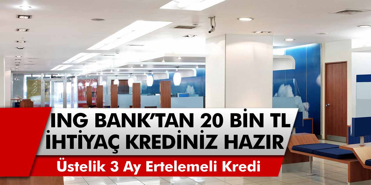 ING Bank’tan 3 Ay ertelemeli, 36 Ay vadeli 20 Bin TL kredi müjdesi!  İnternetten hemen başvuru yaparak ATM’den paranızı çekebilirsiniz…