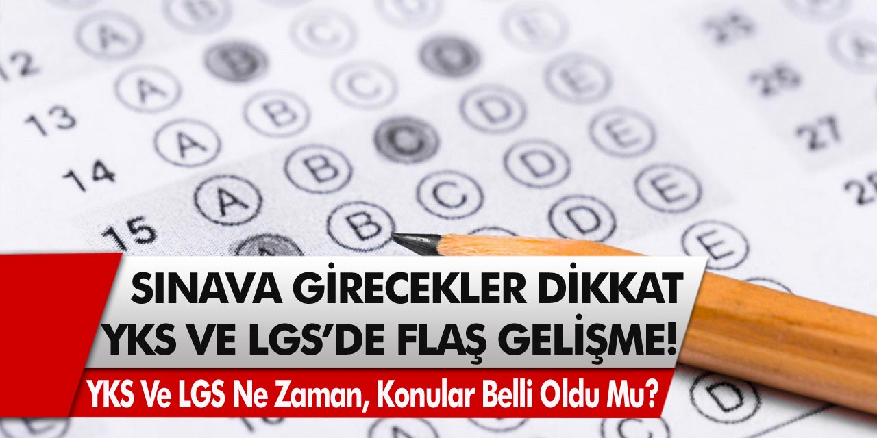 Sınava girecekler dikkat! YKS ve LGS’de flaş gelişme: 2021 YKS ve LGS ne zaman yapılacak, sınav konuları belli oldu mu?