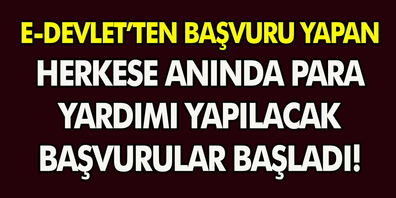 Başvurular Başladı! E-Devletten Başvuru Yapan Herkese Anında Para Yardımı Yapılacak! Bankaya Gitmeye Gerek Yok…