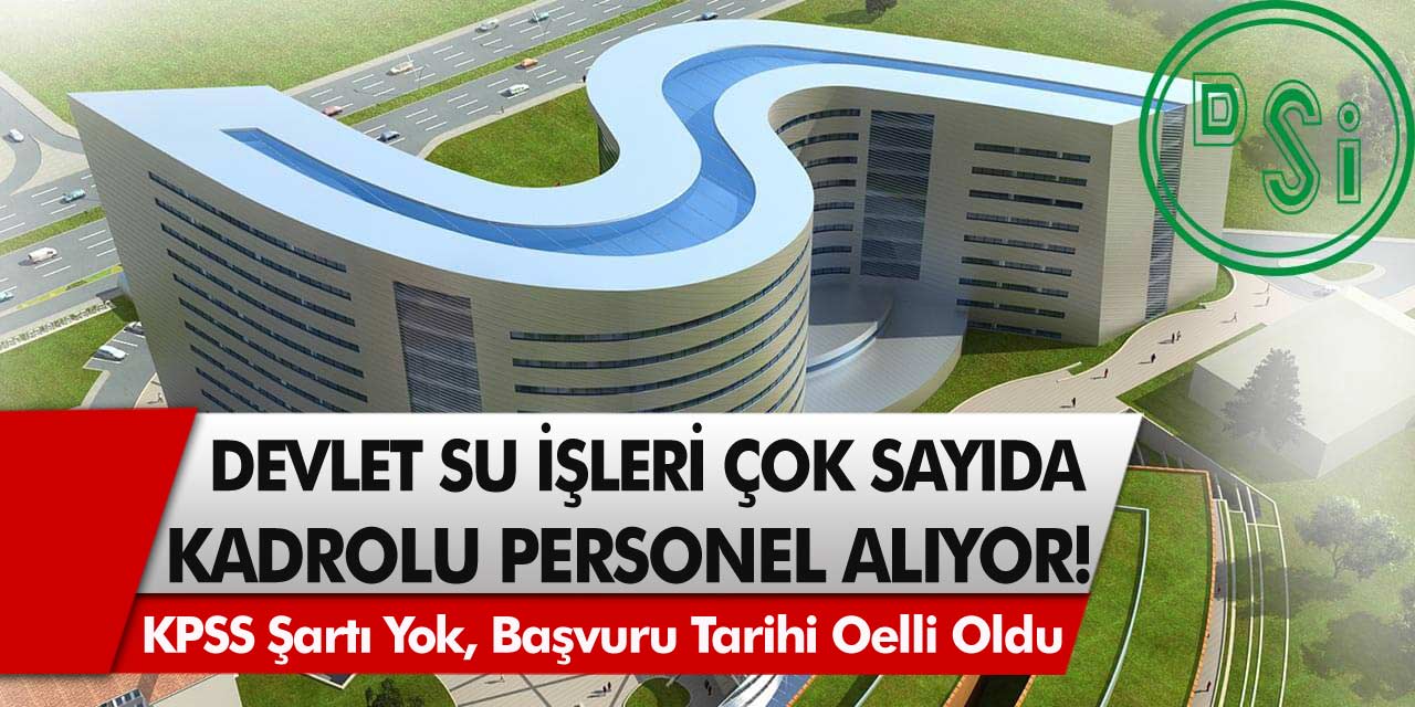 Devlet su işlerinden müjde! DSİ, İlkokul mezunu onlarca kişiyi işe alacak! KPSS Şartı yok, Başvuru tarihi belli oldu…