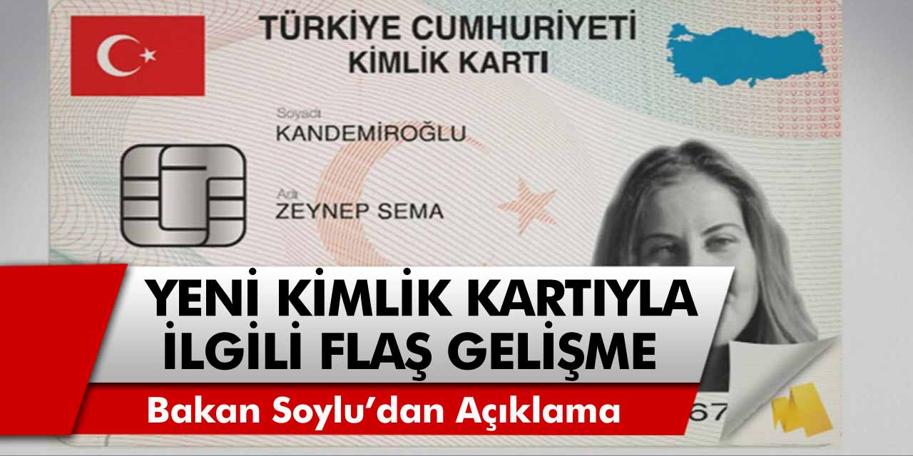 Son dakika: Bakan Süleyman Soylu duyurdu! Yeni kimlik kartları ile ilgili flaş gelişme…