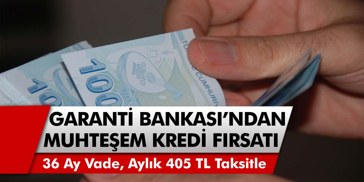 Garanti Bankasının Kredi Kampanyası İzdiham Yarattı! 36 Ay Vadeli,  Aylık 405 TL Taksitle  10 Bin TL Kredinizi Hemen Alabilirsiniz…
