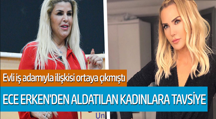 Evli iş adamıyla ilişkisi ortaya çıkmıştı! Ece Erken'den aldatılan kadınlara tavsiye...
