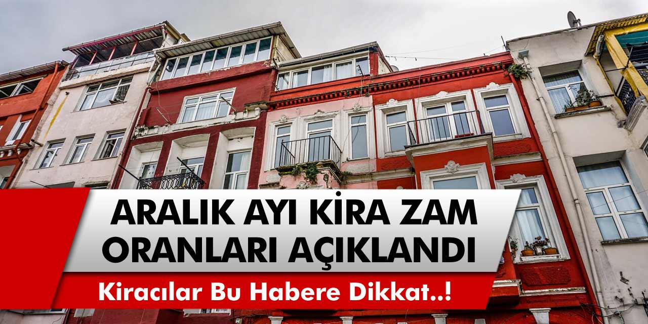 Kiracılar dikkat! Kira ücretlerinde öyle bir değişiklik meydana geldi ki…. 2020 Aralık ayı kira zamları belli oldu!