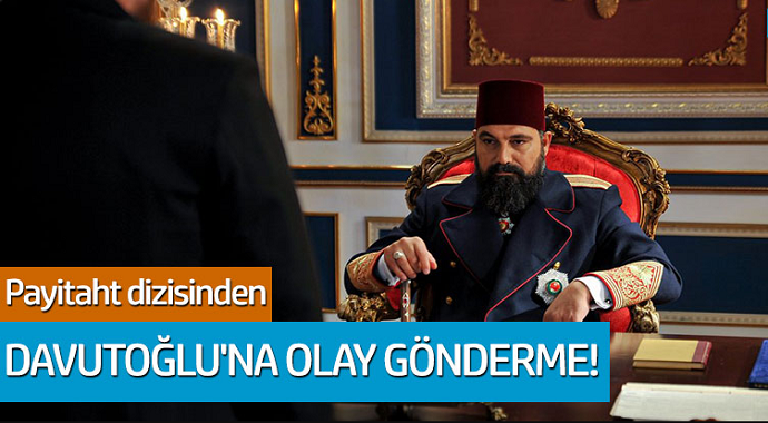 Payitaht dizisinden Ahmet Davutoğlu'na olay gönderme!