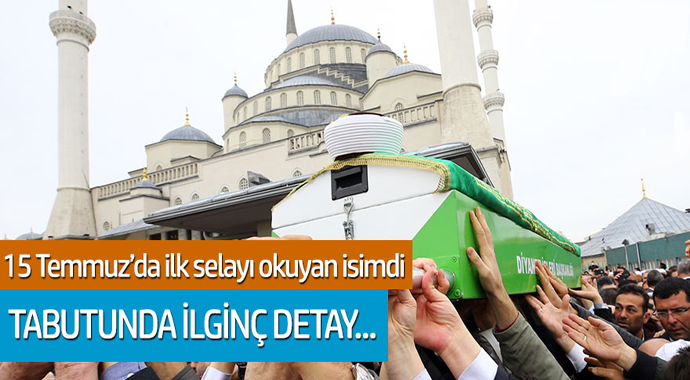 15 temmuz'da ilk selayı okuyan İsmail Çoşar'ın tabutunda ilginç ayrıntı