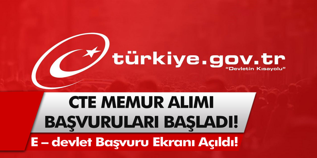 E – devlet başvuru ekranı açıldı! CTE memur alımları başvuruları başladı… Hemen internetten başvuru yapabilirsiniz!