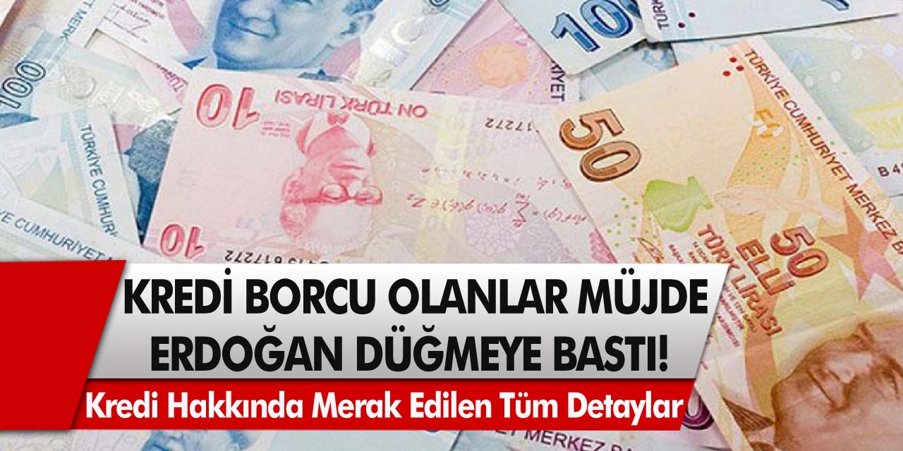 Kredi borcu olanlar için müjde! Tayyip Erdoğan düğmeye bastı, Harekete  geçildi…