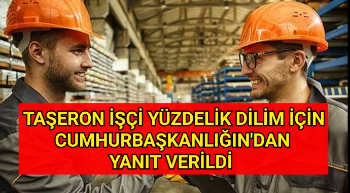 Taşeron işçi yüzdelik dilim için Cumhurbaşkanlığı'ndan yanıt verildi!