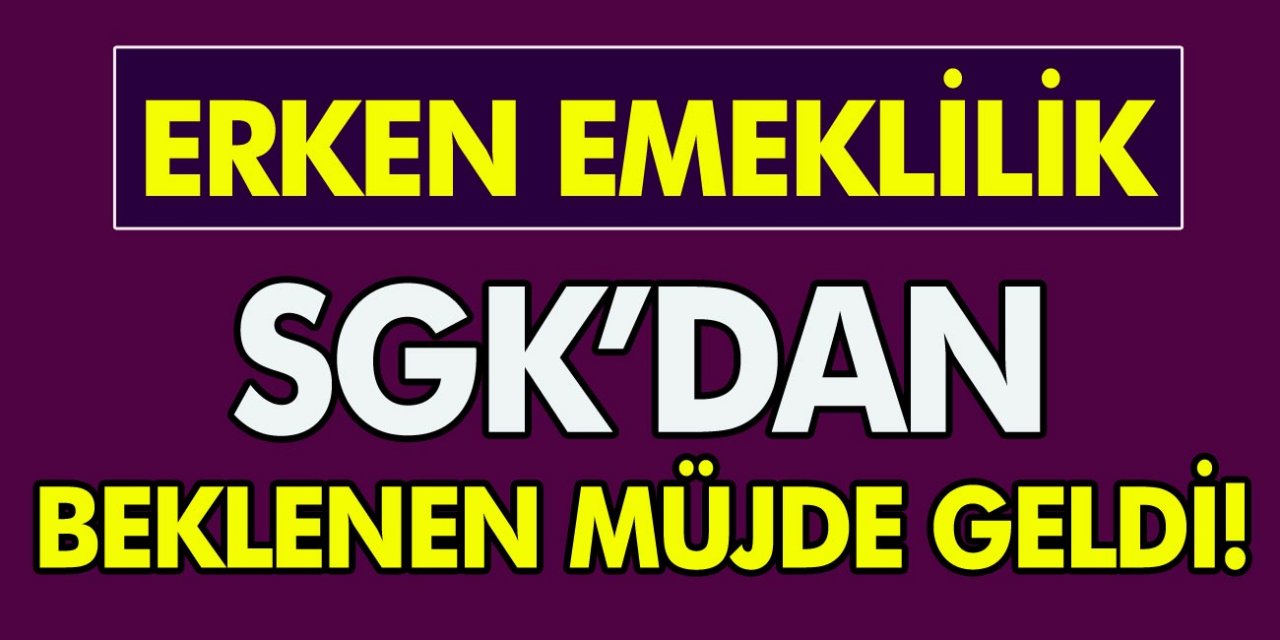 SGK’dan beklenen müjde geldi! Tam 6 yıl daha erken emekli olabileceksiniz… Erken emeklilik için resmi açıklama geldi!