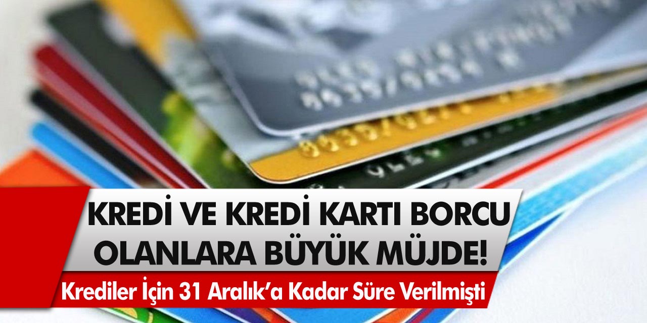 Kredi ve Kredi Kartı Borcu Olanlara Beklenen Müjde! Borçlar 6 Ay Uzatılacak...