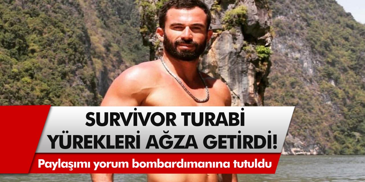 Survivor Turabi Çamkıran'dan üzücü haber! Yapmış olduğu paylaşımı yorum bombardımanına tutuldu...