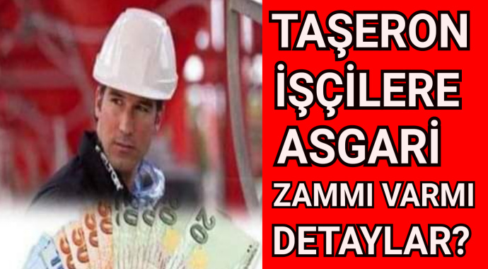 Taşeron işçilere asgari ücret zammı varmı detaylar...