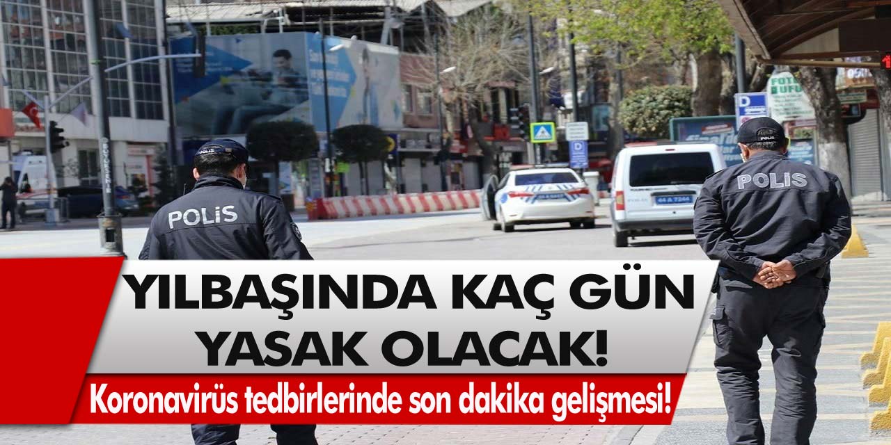 Koronavirüs tedbirlerinde son dakika gelişmesi! Yasaklar değişti mi, yılbaşında kaç gün yasak olacak?