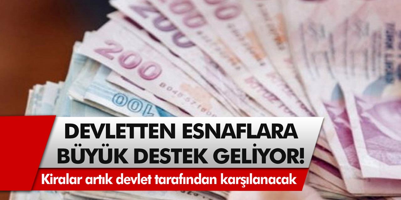 Devletten esnaflara dev destek geliyor! Kiralar artık devlet tarafından karşılanacak, hibe verilecek…