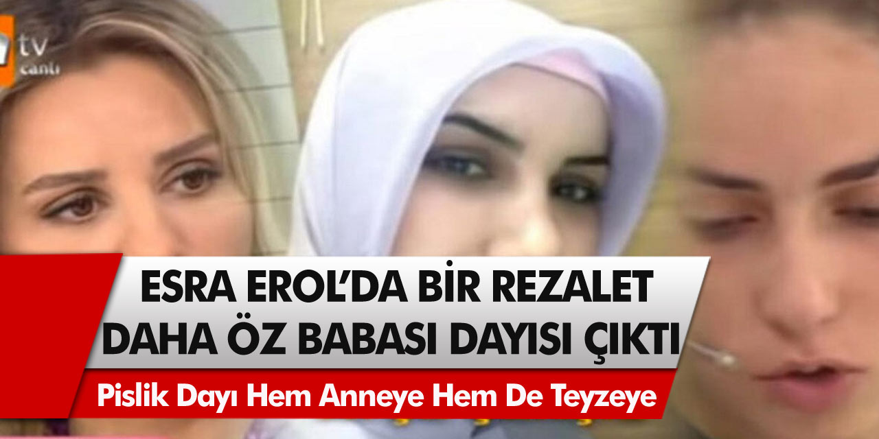 Esra Erol’ da Akıllara Durgunluk Veren Rezalet! Öz Babası Dayısı Çıktı! Pislik Dayı Hem Anneye hem de teyzeye…