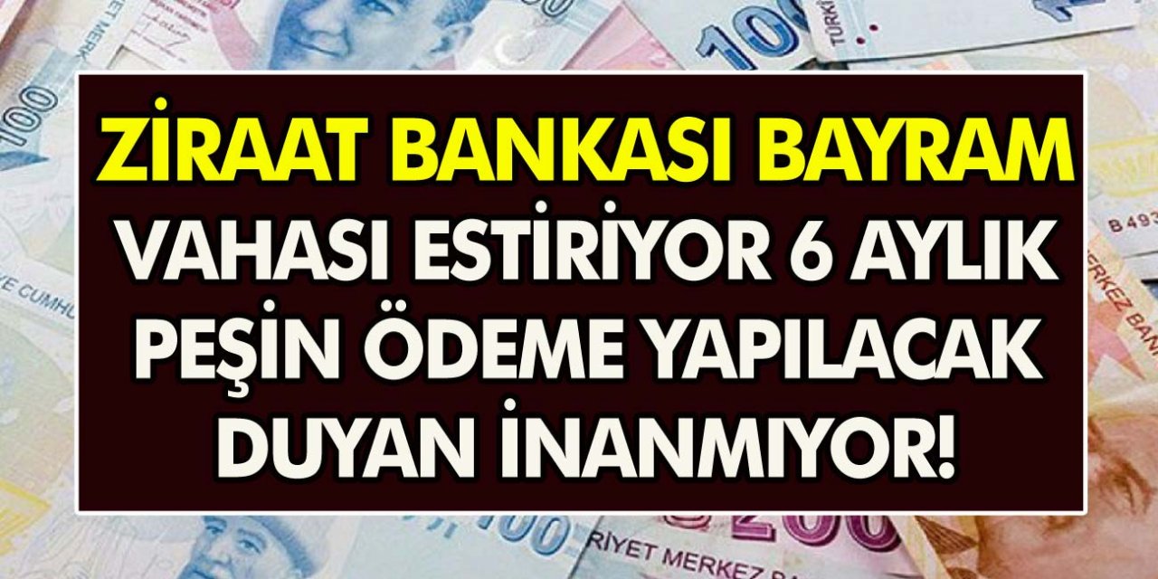 Ziraat Bankası bayram havası estiriyor! Acil nakit ihtiyacı olanlar için müjde! 6 ay vadeli tüketici avans kredi fırsatları geliyor