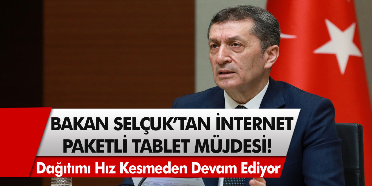 Milli eğitim bakanı Ziya Selçuk’tan son dakika açıklaması!. İnternet paketli tablet dağıtımı hız kesmeden devam ediyor…