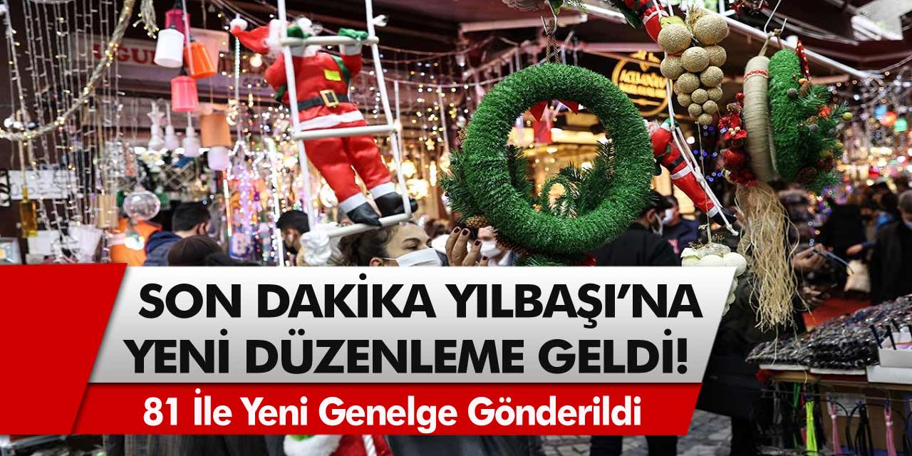 Son Dakika! Yılbaşı Yasağında Yeni Düzenleme! 81 İle Yeni Genelge Gönderildi