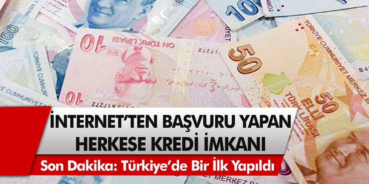 Son Dakika: Türkiye’de bir ilk yapıldı! Ek ücret alınmadan, internetten başvuru yapan herkese kredi verilecek…