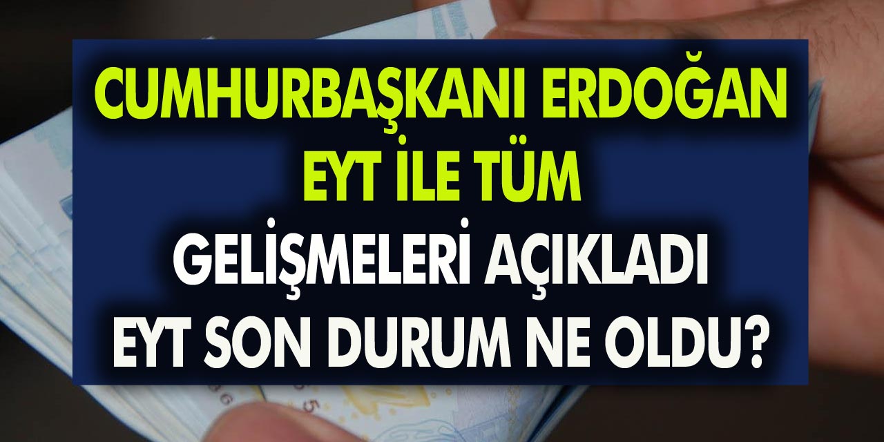 EYT için son dakika gelişmesi! Cumhurbaşkanı Recep Tayip Erdoğan, flaş açıklamalarda bulundu! EYT yasası geliyor mu?