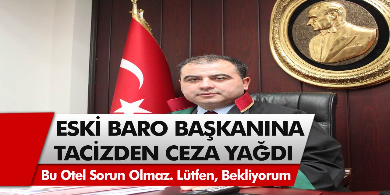 Eski Adana baro başkanına  müvekkilini tacizden ceza