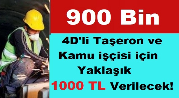 2020 4D'li Taşeron ve Kamu işçisi için Yaklaşık 1000 TL Verilecek!