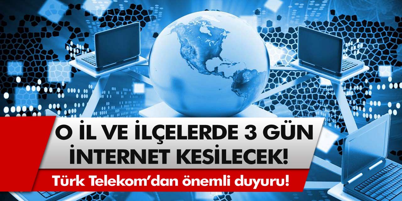 Türk Telekom’dan duyuru geldi! 28 – 29 – 30 Aralık tarihinde internet kesintisi olacak… O bölgeler belli oldu!