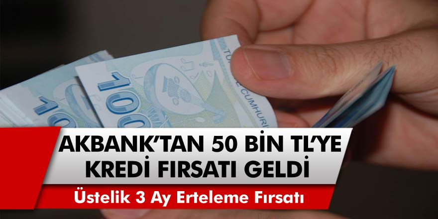 Akbank’tan müjde! Pandemi dönemine özel 3 ay ertelemeli 50 bin tl kredi verilecek…