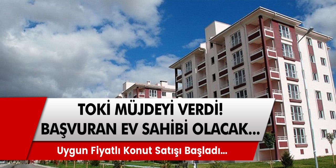 TOKİ’den müjde 7 ilde ucuz fiyatlı konut satışı başladı! Başvuran ev