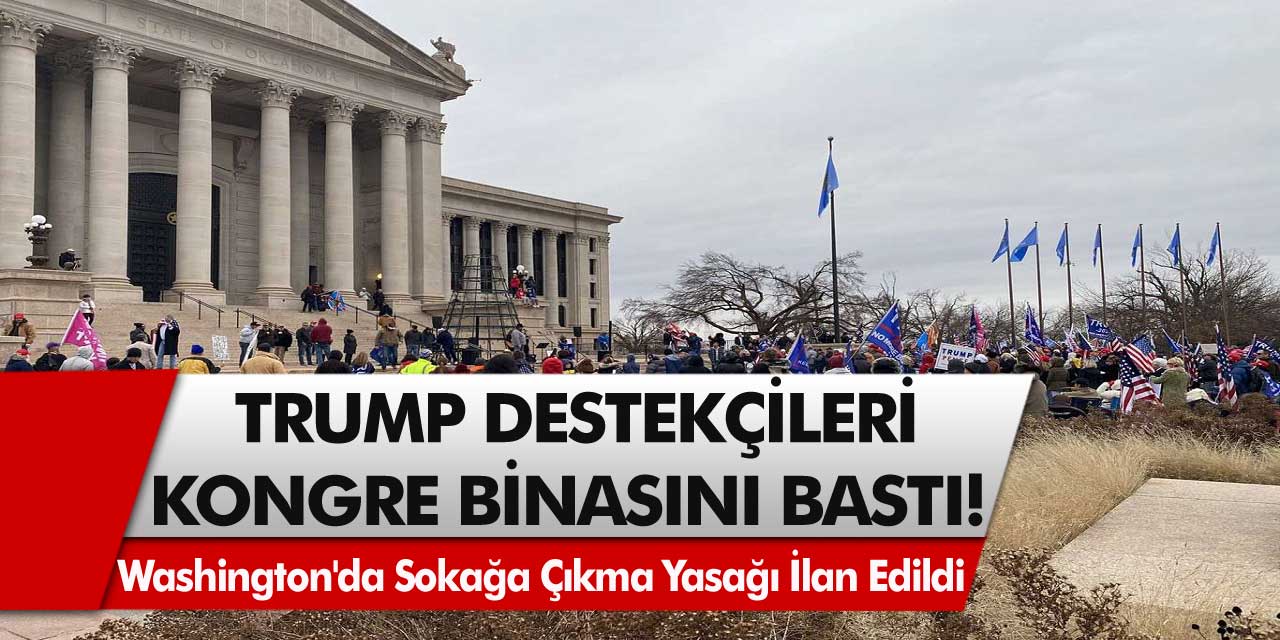 ABD Başkanı Trump Destekçileri Kongre Binasını Bastı! Washington'da  Sokağa Çıkma Yasağı İlan Edildi...